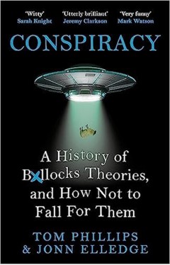 Conspiracy: A History of Boll*cks Theories, and How Not to Fall for Them